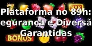 Plataforma no 89h: Segurança e Diversão Garantidas ⭐