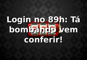 Login no 89h: Tá bombando, vem conferir! ⚽